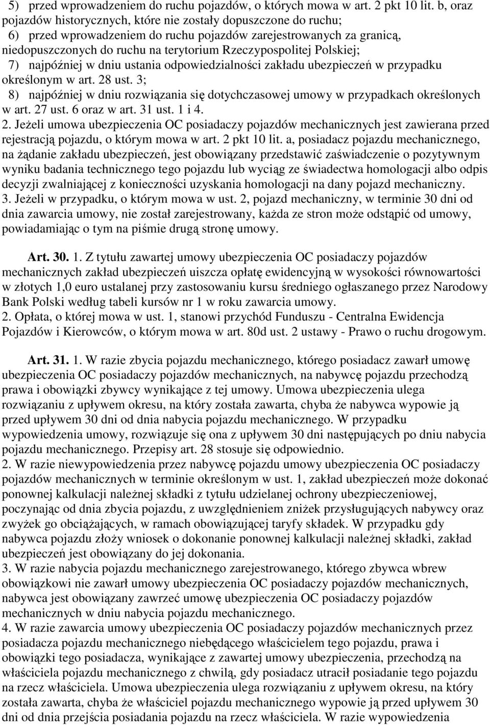 Polskiej; 7) najpóźniej w dniu ustania odpowiedzialności zakładu ubezpieczeń w przypadku określonym w art. 28 ust.