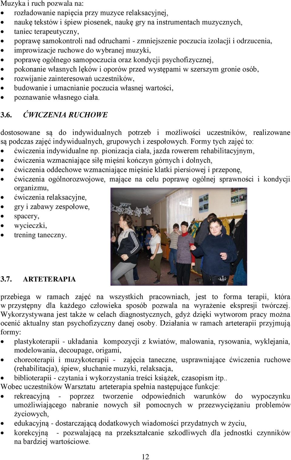 występami w szerszym gronie osób, rozwijanie zainteresowań uczestników, budowanie i umacnianie poczucia własnej wartości, poznawanie własnego ciała. 3.6.