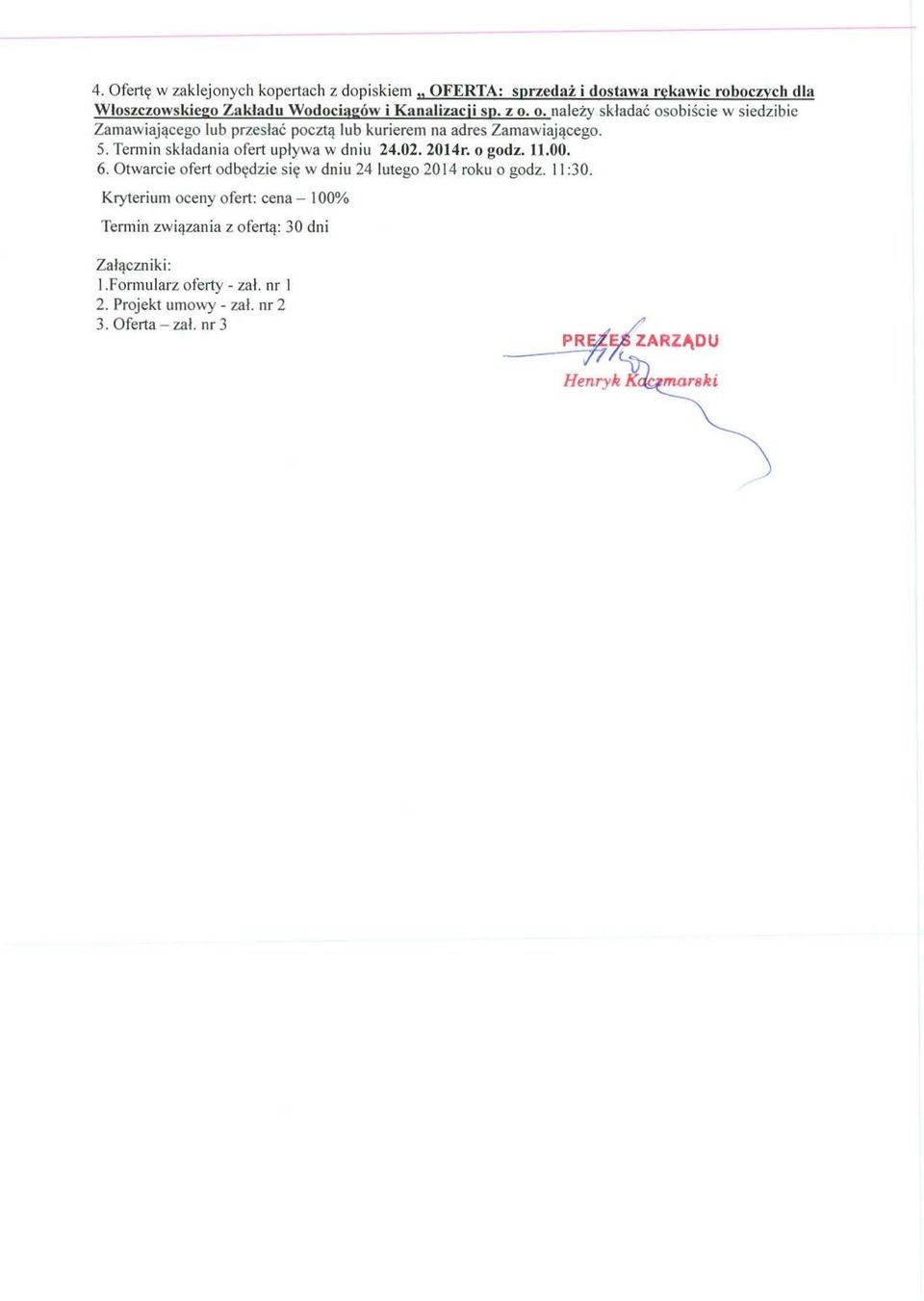 Termin składania ofert uplywa w dniu 24.02. 2014r. o godz. 11.00. 6. Otwarcie ofert odb ędzie si ę w dniu 24 lutego 2014 roku o godz. 11:30.