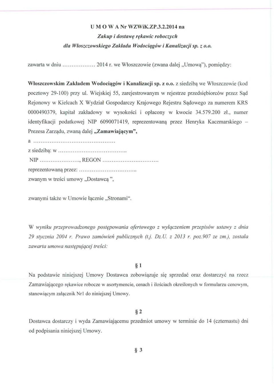 Wiejskiej 55, zarejestrowanym w rejestrze przedsi ębiorców przez S ąd Rejonowy w Kielcach X Wydzia ł Gospodarczy Krajowego Rejestru S ądowego za numerem KRS 0000490379, kapitał zakładowy w wysoko ści