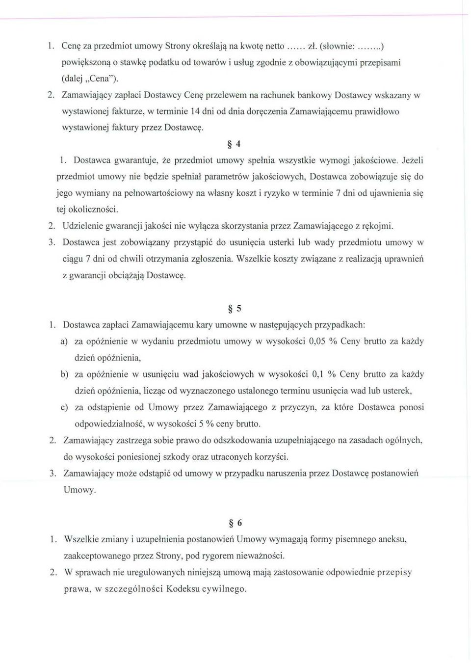 Dostawc ę. 4 1. Dostawca gwarantuje, że przedmiot umowy spe łnia wszystkie wymogi jako ściowe.