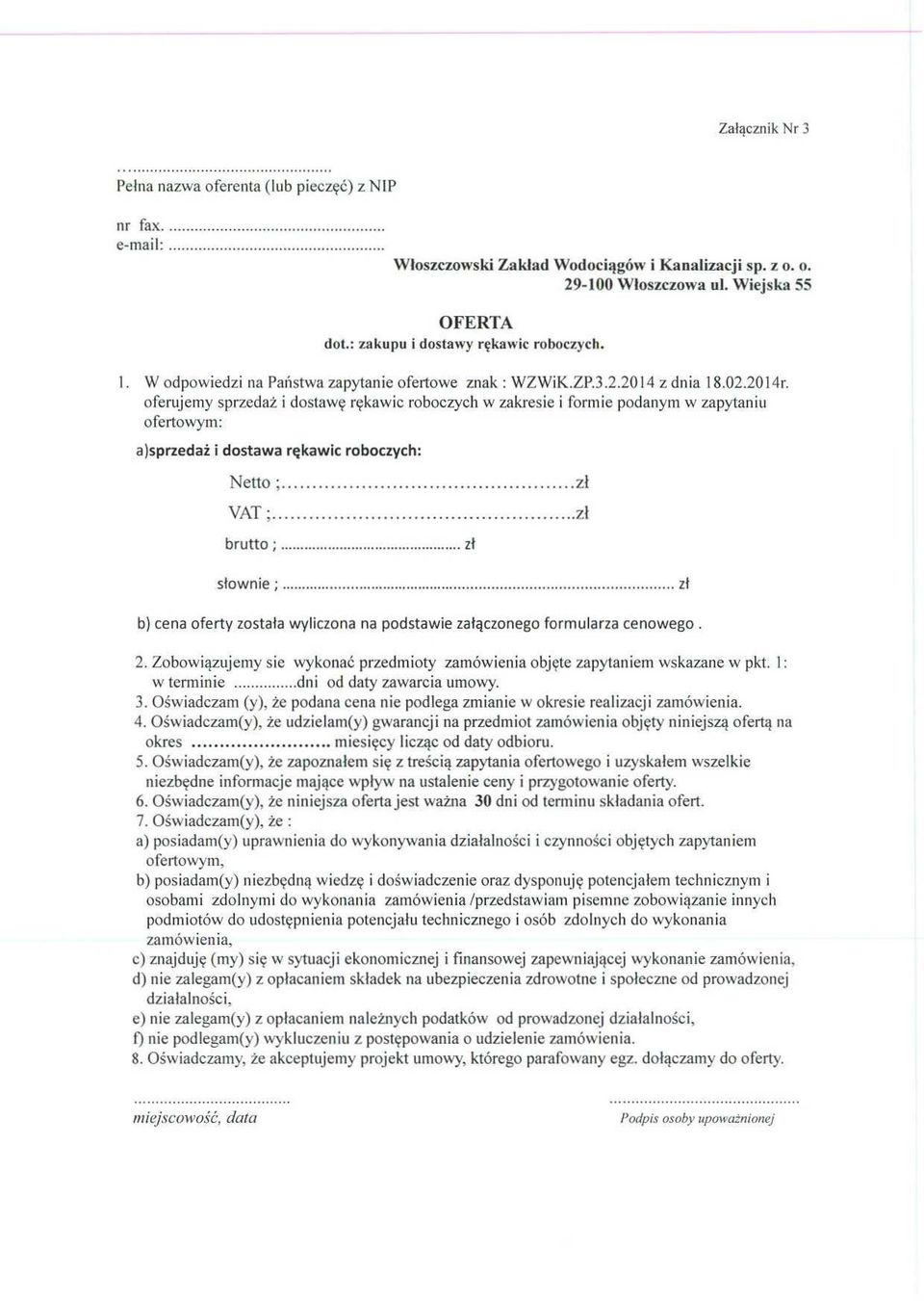 oferujemy sprzeda ż i dostawę rękawic roboczych w zakresie i formie podanym w zapytaniu ofertowym: a)sprzedaż i dostawa rękawic roboczych: Netto ; VAT ; brutto ; z ł s łownie ; z ł b) cena oferty