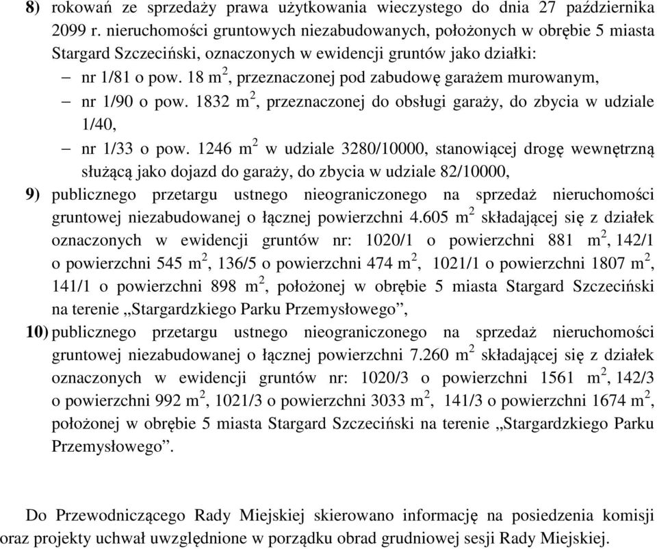 18 m 2, przeznaczonej pod zabudowę garażem murowanym, nr 1/90 o pow. 1832 m 2, przeznaczonej do obsługi garaży, do zbycia w udziale 1/40, nr 1/33 o pow.