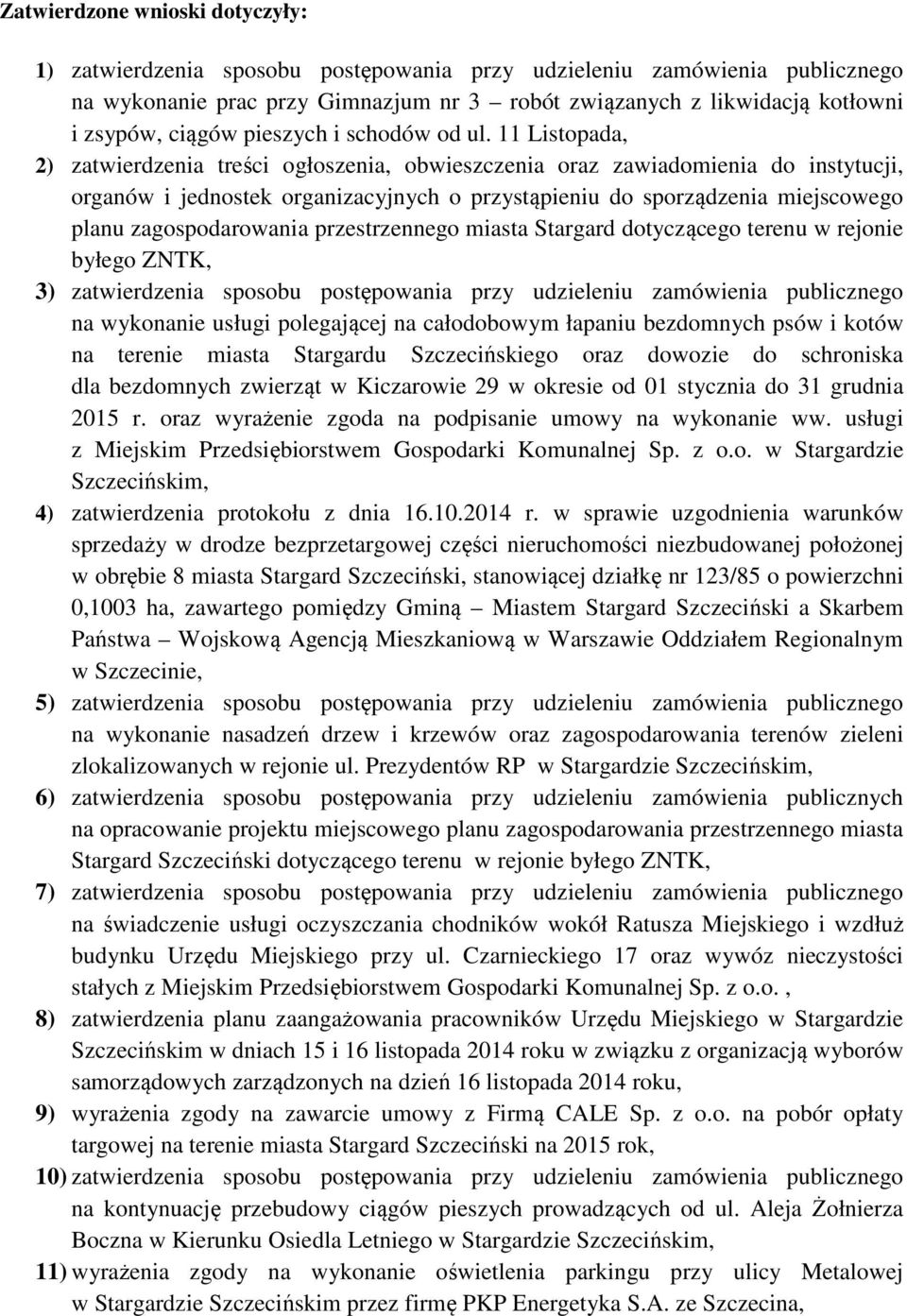 11 Listopada, 2) zatwierdzenia treści ogłoszenia, obwieszczenia oraz zawiadomienia do instytucji, organów i jednostek organizacyjnych o przystąpieniu do sporządzenia miejscowego planu