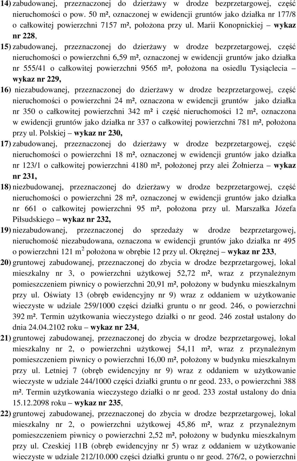 Marii Konopnickiej wykaz nr 228, 15) zabudowanej, przeznaczonej do dzierżawy w drodze bezprzetargowej, część nieruchomości o powierzchni 6,59 m², oznaczonej w ewidencji gruntów jako działka nr 555/41