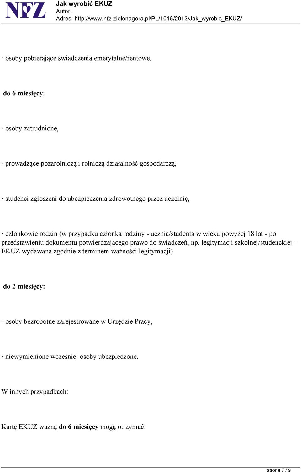 członkowie rodzin (w przypadku członka rodziny - ucznia/studenta w wieku powyżej 18 lat - po przedstawieniu dokumentu potwierdzającego prawo do świadczeń, np.