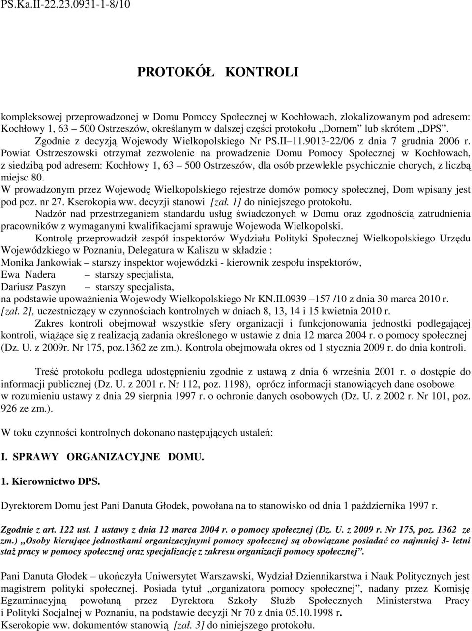 Domem lub skrótem DPS. Zgodnie z decyzją Wojewody Wielkopolskiego Nr PS.II 11.9013-22/06 z dnia 7 grudnia 2006 r.
