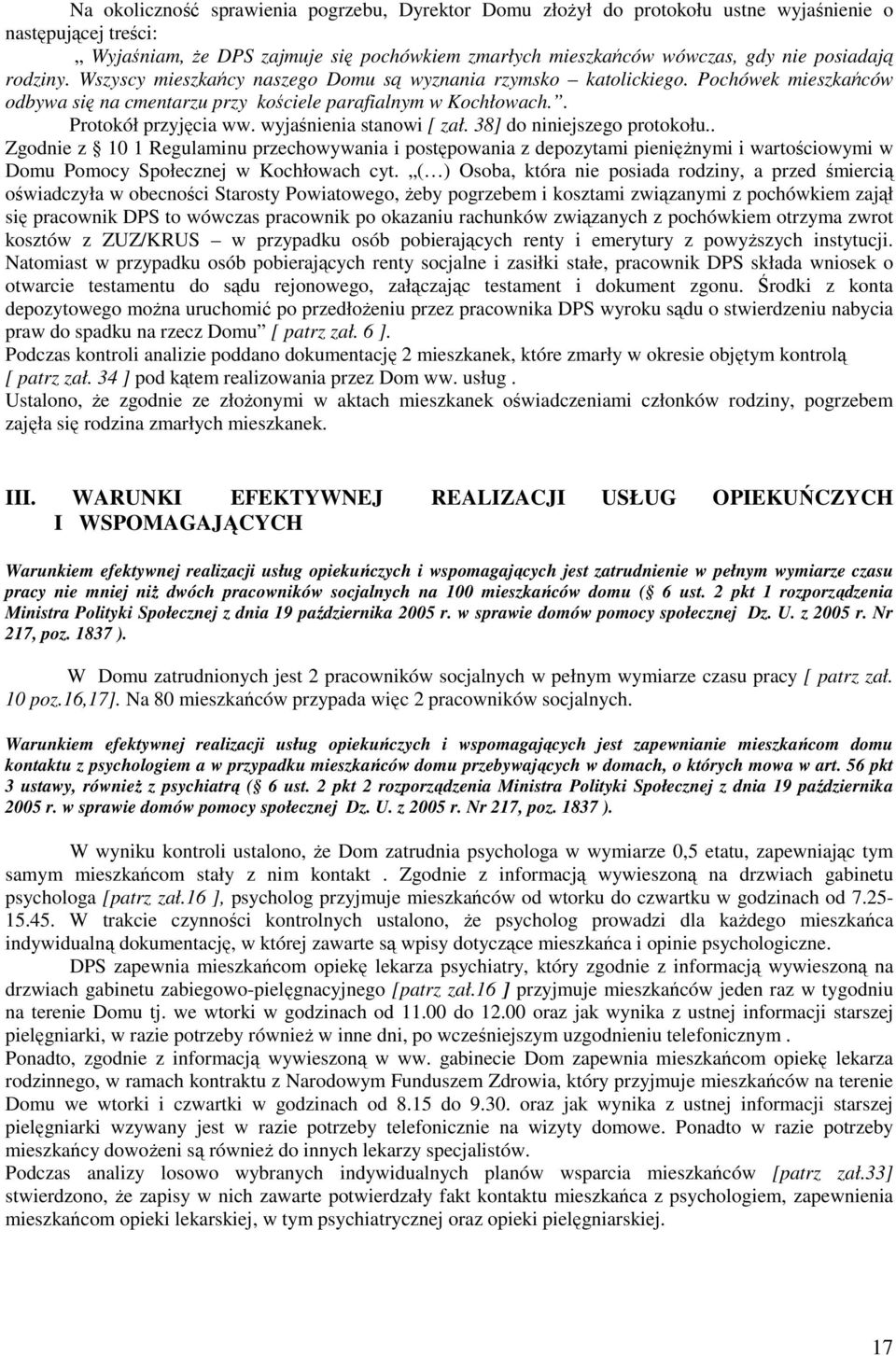 wyjaśnienia stanowi [ zał. 38] do niniejszego protokołu.. Zgodnie z 10 1 Regulaminu przechowywania i postępowania z depozytami pienięŝnymi i wartościowymi w Domu Pomocy Społecznej w Kochłowach cyt.