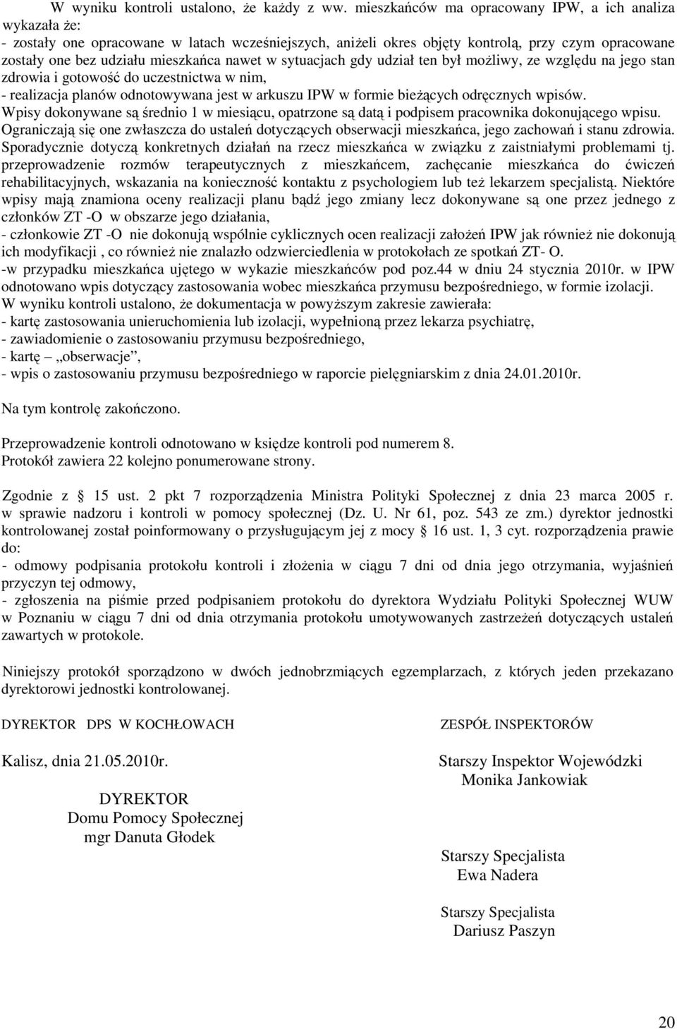 nawet w sytuacjach gdy udział ten był moŝliwy, ze względu na jego stan zdrowia i gotowość do uczestnictwa w nim, - realizacja planów odnotowywana jest w arkuszu IPW w formie bieŝących odręcznych