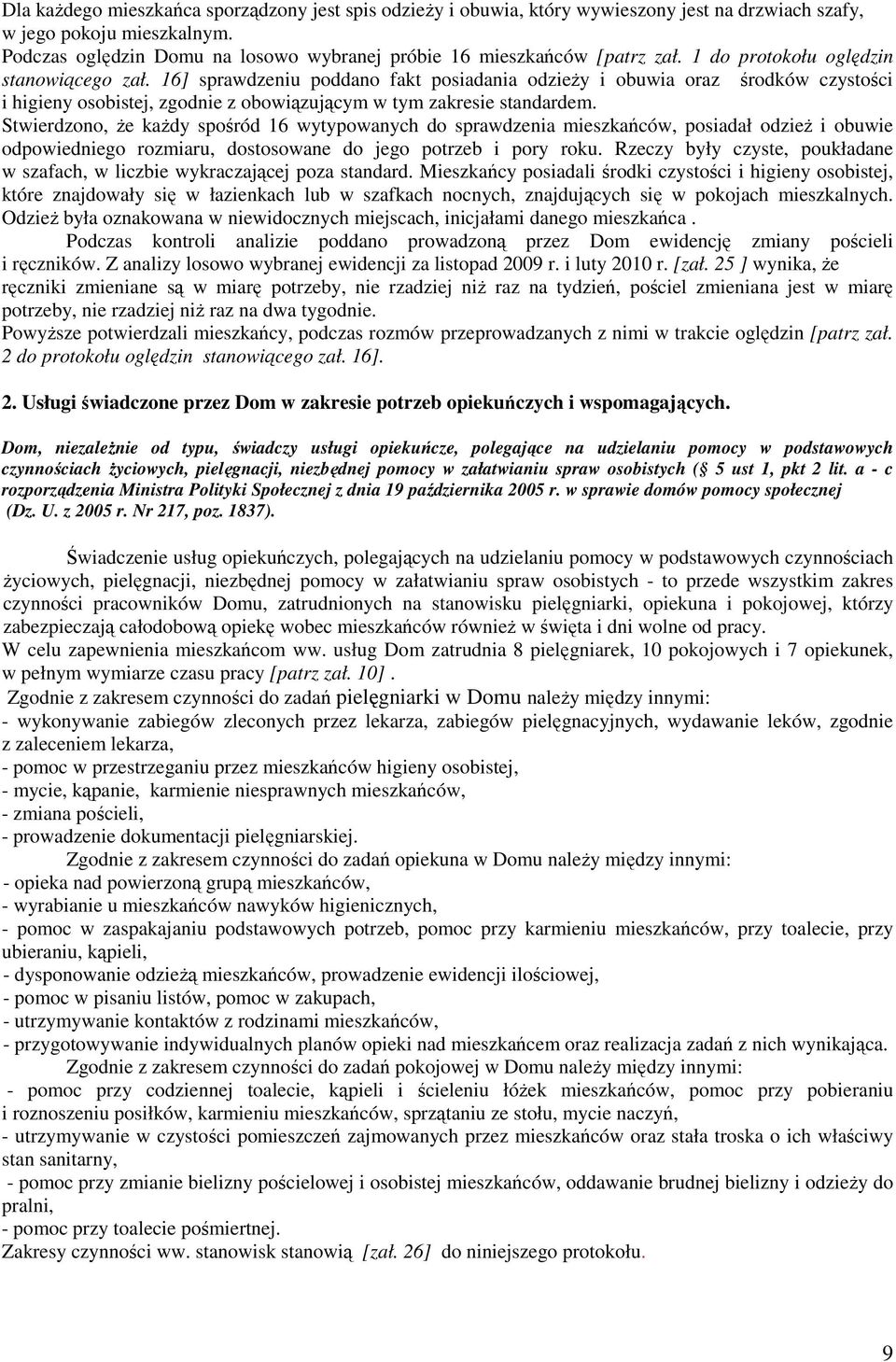 16] sprawdzeniu poddano fakt posiadania odzieŝy i obuwia oraz środków czystości i higieny osobistej, zgodnie z obowiązującym w tym zakresie standardem.
