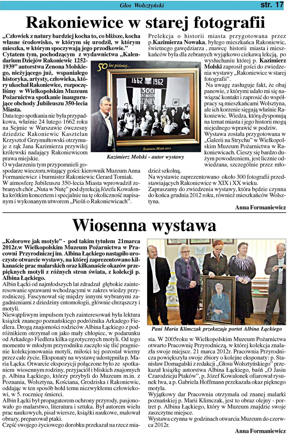 Cytatem tym, pochodz¹cym z wydawnictwa Kalendarium Dziejów Rakoniewic 1252-1939 autorstwa Zenona Molskiego, nie yj¹cego ju, wspania³ego historyka, artysty, cz³owieka, który ukocha³ Rakoniewice,