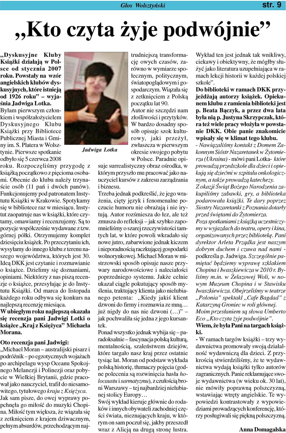 By³am pierwszym cz³onkiem i wspó³za³o ycielem Dyskusyjnego Klubu Ksi¹ ki przy Bibliotece Publicznej Miasta i Gminy im. S. Platera w Wolsztynie.