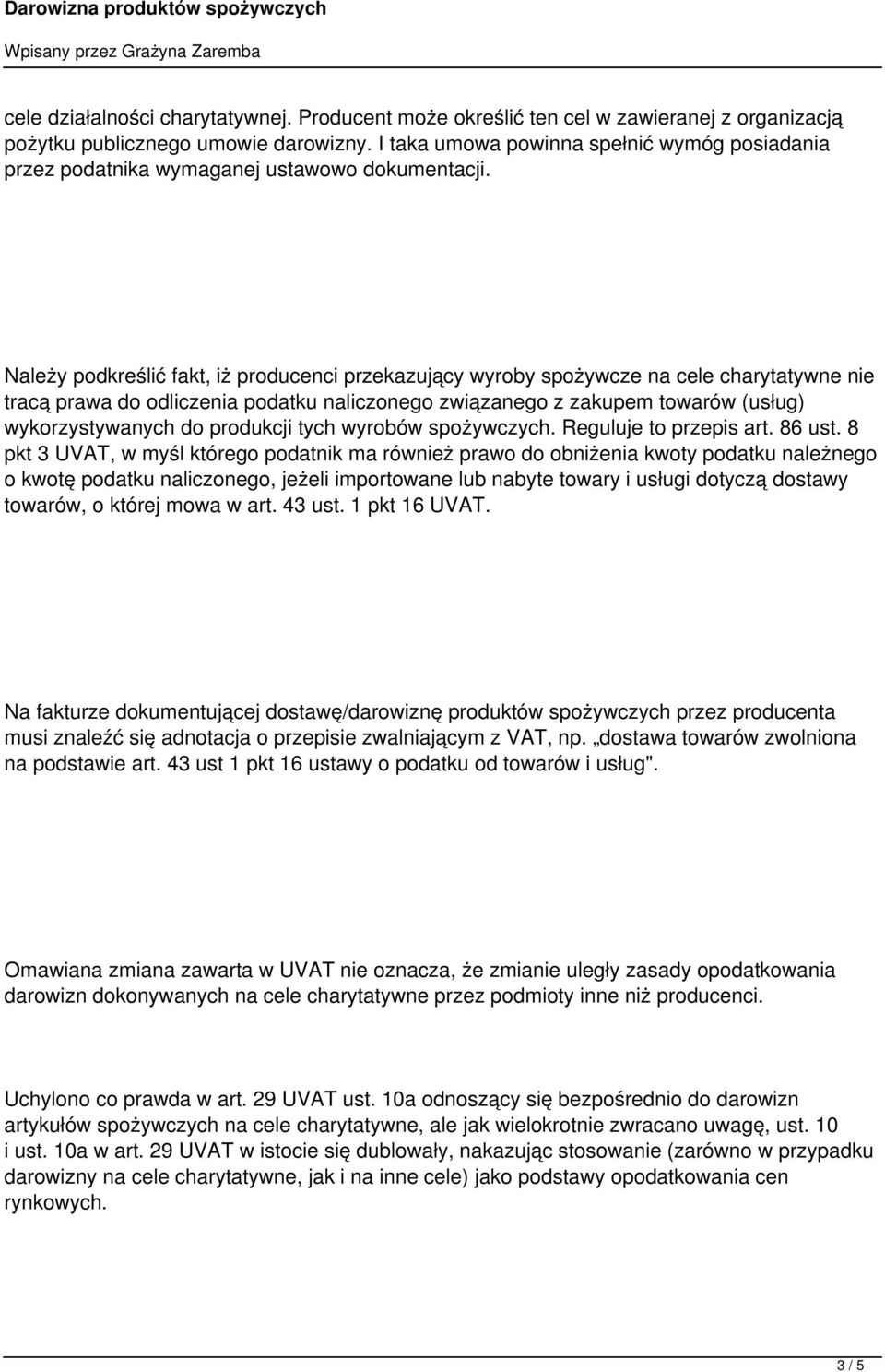 Należy podkreślić fakt, iż producenci przekazujący wyroby spożywcze na cele charytatywne nie tracą prawa do odliczenia podatku naliczonego związanego z zakupem towarów (usług) wykorzystywanych do