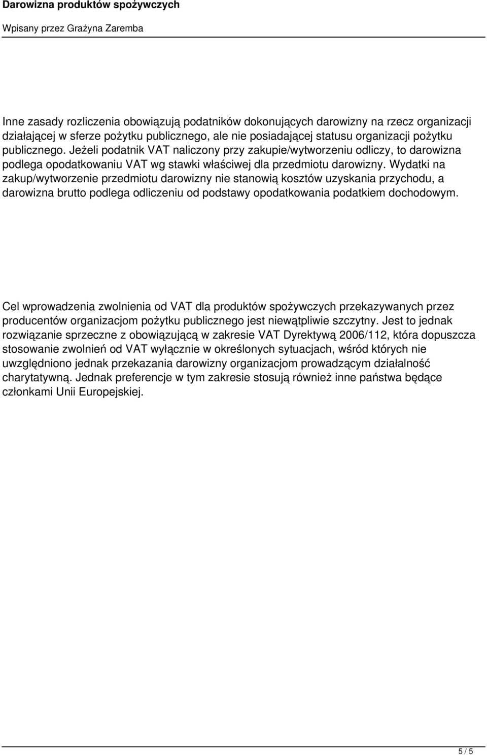 Wydatki na zakup/wytworzenie przedmiotu darowizny nie stanowią kosztów uzyskania przychodu, a darowizna brutto podlega odliczeniu od podstawy opodatkowania podatkiem dochodowym.