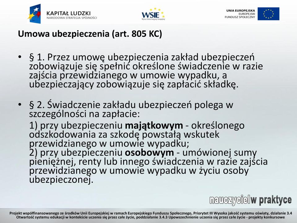 ubezpieczający zobowiązuje się zapłacić składkę. 2.