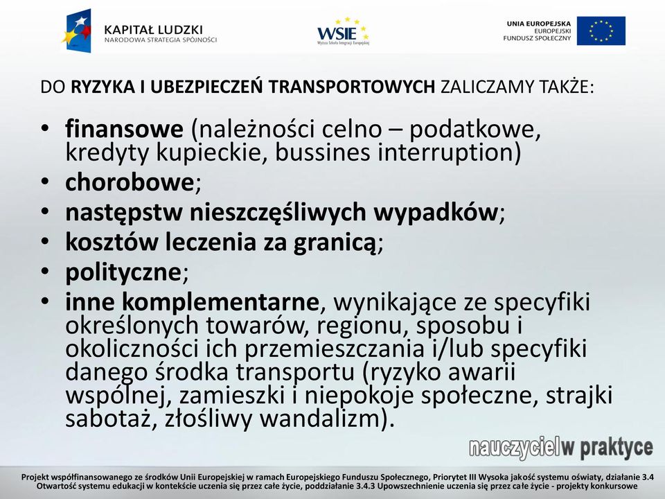 komplementarne, wynikające ze specyfiki określonych towarów, regionu, sposobu i okoliczności ich przemieszczania i/lub