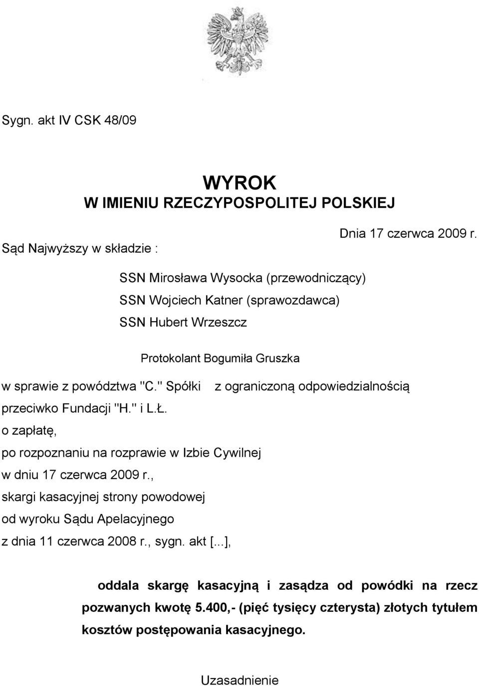 " Spółki z ograniczoną odpowiedzialnością przeciwko Fundacji "H." i L.Ł. o zapłatę, po rozpoznaniu na rozprawie w Izbie Cywilnej w dniu 17 czerwca 2009 r.