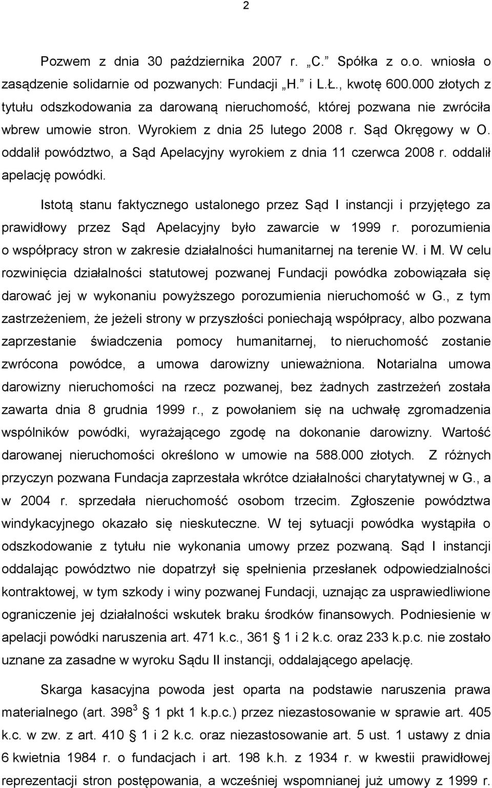 oddalił powództwo, a Sąd Apelacyjny wyrokiem z dnia 11 czerwca 2008 r. oddalił apelację powódki.