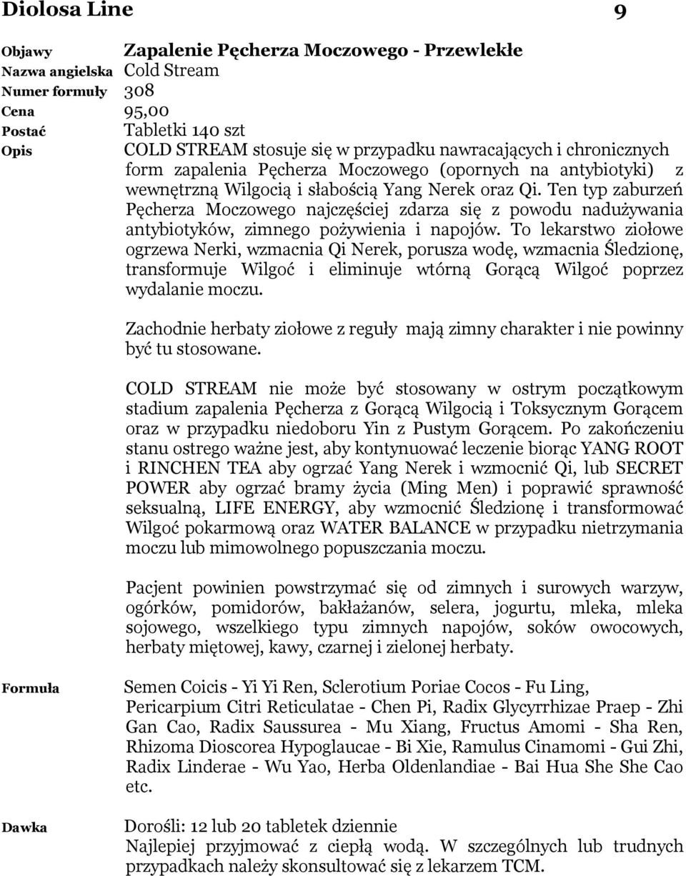 Ten typ zaburzeń Pęcherza Moczowego najczęściej zdarza się z powodu nadużywania antybiotyków, zimnego pożywienia i napojów.