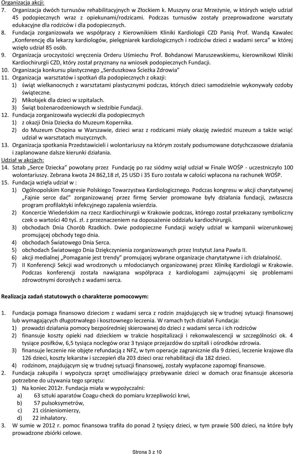 Wandą Kawalec Konferencję dla lekarzy kardiologów, pielęgniarek kardiologicznych i rodziców dzieci z wadami serca w której wzięło udział 85 osób. 9.