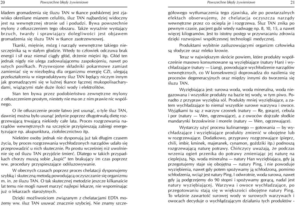 Tkanki, miêœnie, mózg i narz¹dy wewnêtrzne takiego nieszczêœnika s¹ w sta³ym g³odzie. Wtedy to cz³owiek odczuwa brak energii i si³ oraz niemal ci¹g³y g³ód, dr enie miêœni itp.
