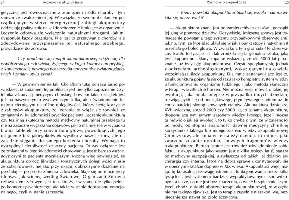 Leczenie odbywa siê wy³¹cznie naturalnymi drogami, jakimi dysponuje ka dy organizm. Nie jest to przerywanie choroby, ale zdecydowane przyspieszenie jej naturalnego przebiegu, prowadz¹ce do zdrowia.