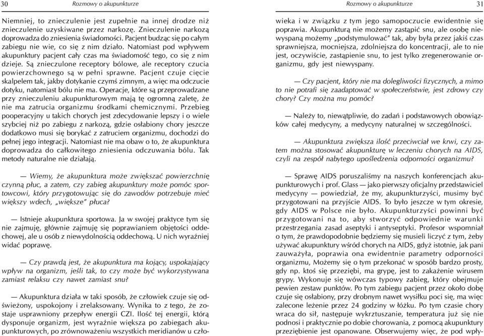 S¹ znieczulone receptory bólowe, ale receptory czucia powierzchownego s¹ w pe³ni sprawne.