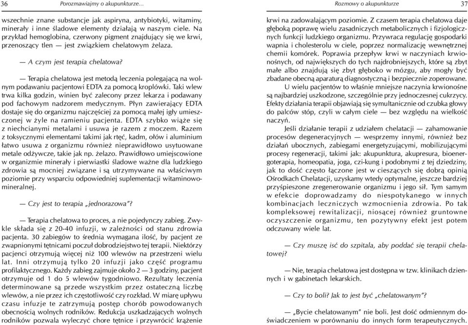 Terapia chelatowa jest metod¹ leczenia polegaj¹c¹ na wolnym podawaniu pacjentowi EDTA za pomoc¹ kroplówki.
