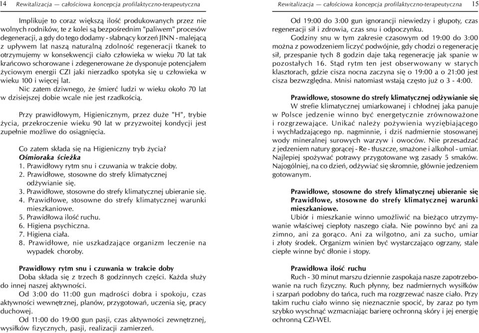 schorowane i zdegenerowane e dysponuje potencja³em yciowym energii CZI jaki nierzadko spotyka siê u cz³owieka w wieku 100 i wiêcej lat.