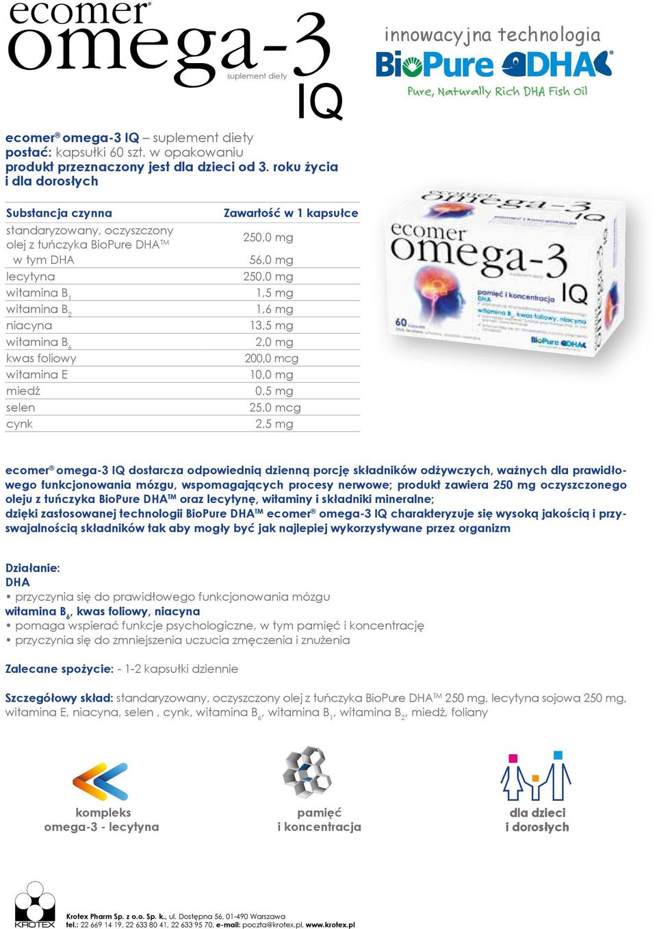 witamina B 2 1,6 mg niacyna 13,5 mg witamina B 6 2,0 mg kwas foliowy 200,0 mcg witamina E 10,0 mg miedź 0,5 mg selen 25,0 mcg cynk 2,5 mg ecomer omega-3 IQ dostarcza odpowiednią dzienną porcję