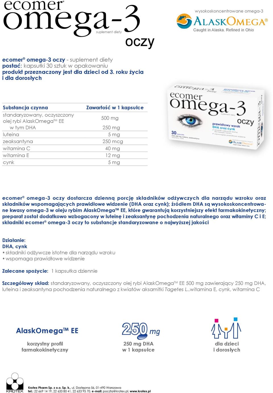 roku życia i dla dorosłych Zawartość w 1 kapsułce standaryzowany, oczyszczony olej rybi AlaskOmega TM EE 500 mg w tym DHA 250 mg luteina 5 mg zeaksantyna 250 mcg witamina C 40 mg witamina E 12 mg