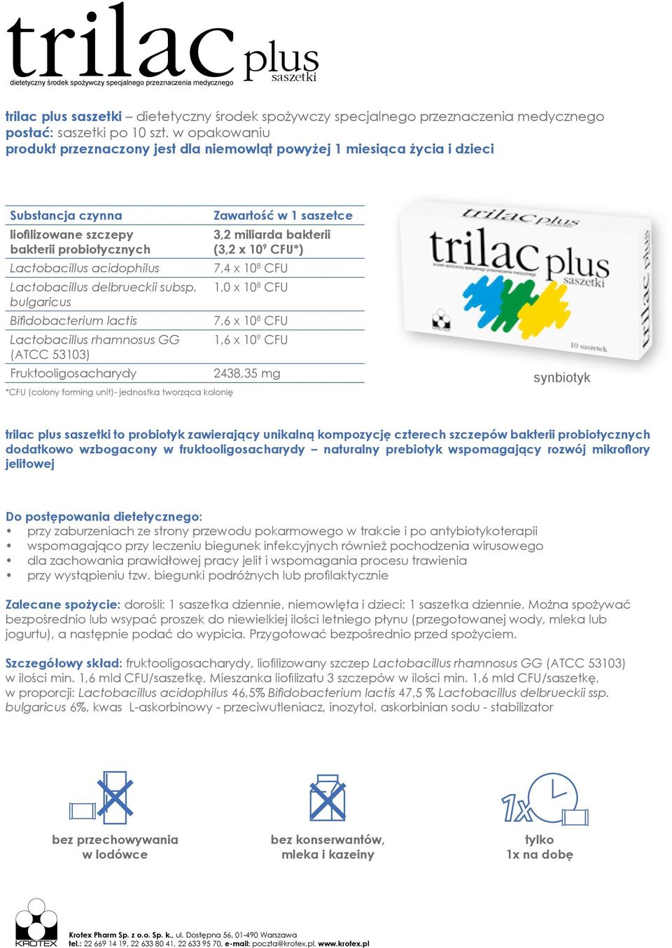 bulgaricus Bifidobacterium lactis Lactobacillus rhamnosus GG (ATCC 53103) Fruktooligosacharydy *CFU (colony forming unit)- jednostka tworząca kolonię Zawartość w 1 saszetce 3,2 miliarda bakterii (3,2