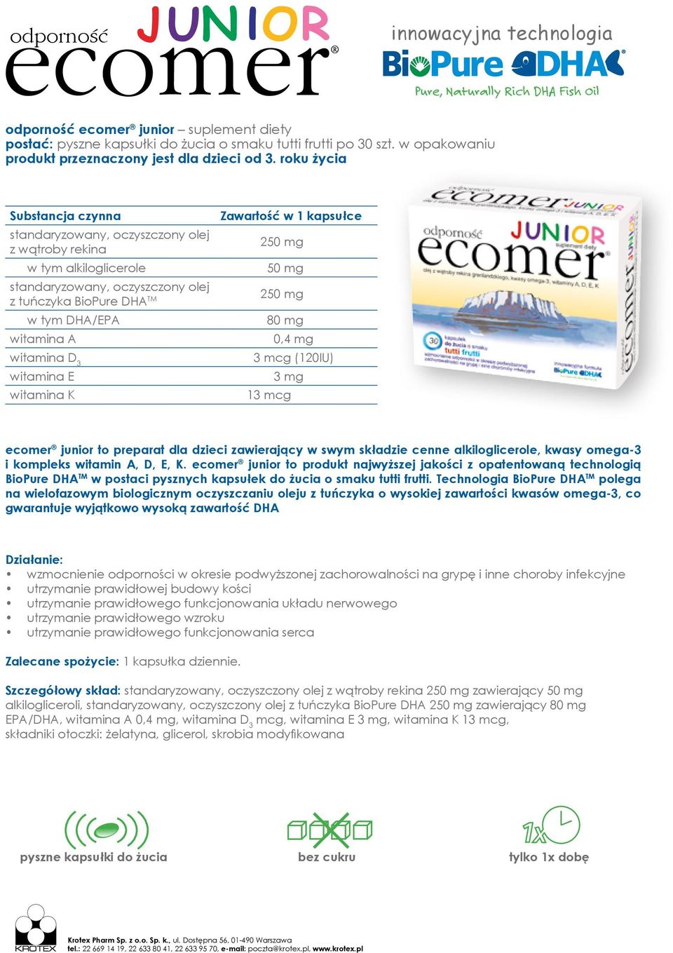 80 mg witamina A 0,4 mg witamina D 3 3 mcg (120IU) witamina E 3 mg witamina K 13 mcg ecomer junior to preparat dla dzieci zawierający w swym składzie cenne alkiloglicerole, kwasy omega-3 i kompleks