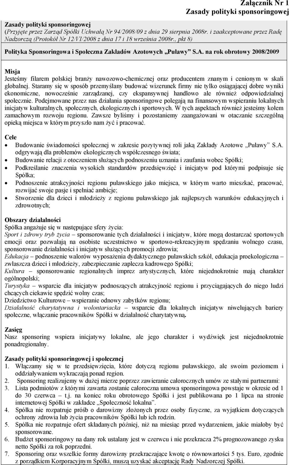 Staramy się w sposób przemyślany budować wizerunek firmy nie tylko osiągającej dobre wyniki ekonomiczne, nowocześnie zarządzanej, czy ekspansywnej handlowo ale również odpowiedzialnej społecznie.