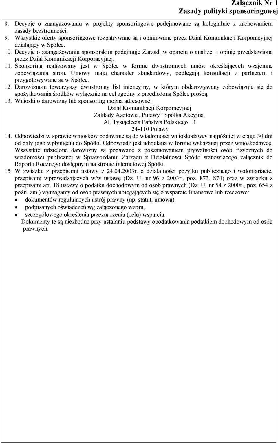 Decyzje o zaangażowaniu sponsorskim podejmuje Zarząd, w oparciu o analizę i opinię przedstawioną przez Dział Komunikacji Korporacyjnej. 11.