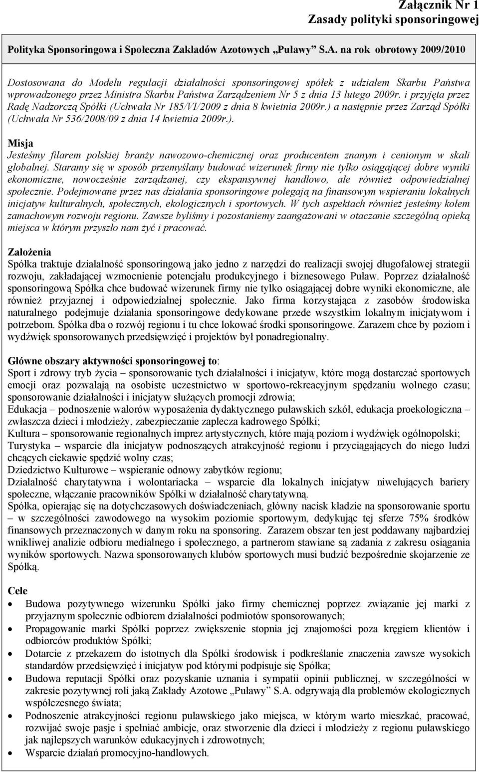 na rok obrotowy 2009/2010 Dostosowana do Modelu regulacji działalności sponsoringowej spółek z udziałem Skarbu Państwa wprowadzonego przez Ministra Skarbu Państwa Zarządzeniem Nr 5 z dnia 13 lutego