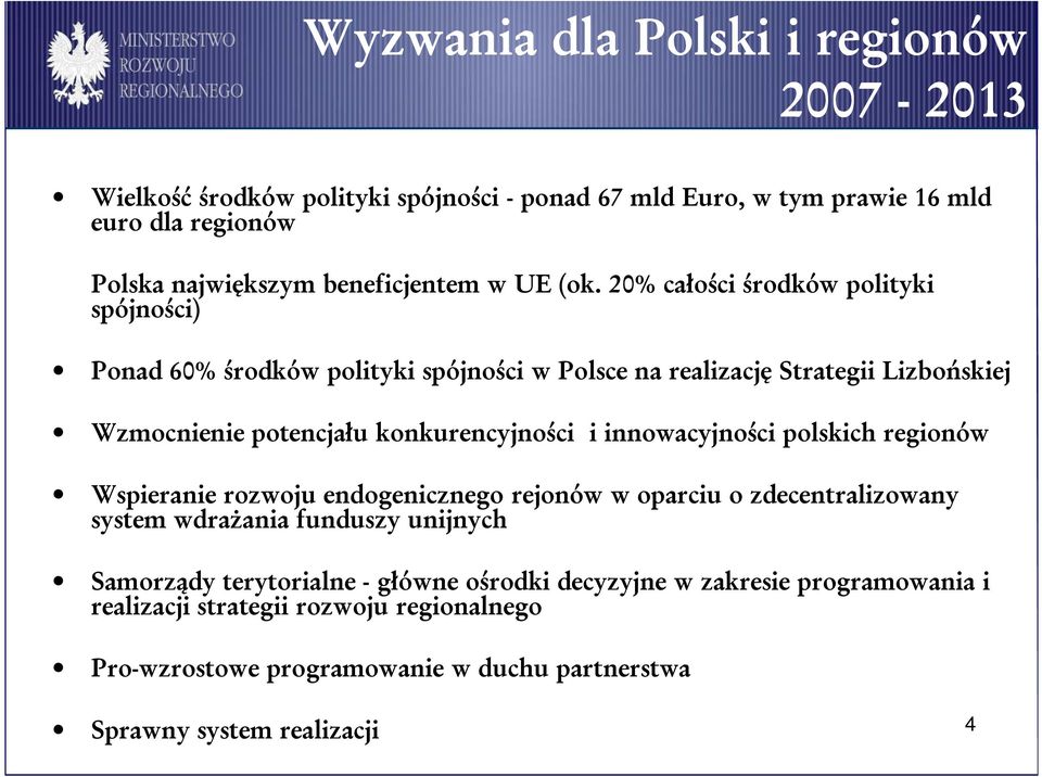 20% całości środków polityki spójności) Ponad 60% środków polityki spójności w Polsce na realizację Strategii Lizbońskiej Wzmocnienie potencjału konkurencyjności i