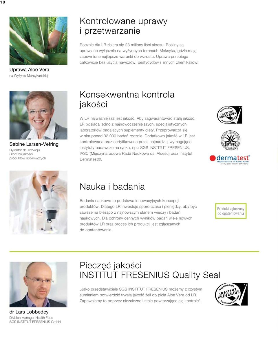 Konsekwentna kontrola jakości Sabine Larsen-Vefring Dyrektor ds. rozwoju i kontroli jakości produktów spożywczych W LR najważniejsza jest jakość.