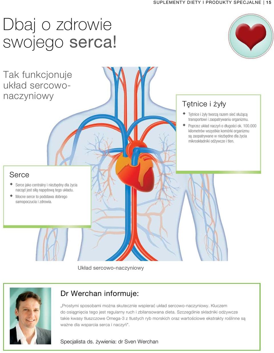 000 kilometrów wszystkie komórki organizmu są zaopatrywane w niezbędne dla życia mikroskładniki odżywcze i tlen. Serce Serce jako centralny i niezbędny dla życia narząd jest siłą napędową tego układu.