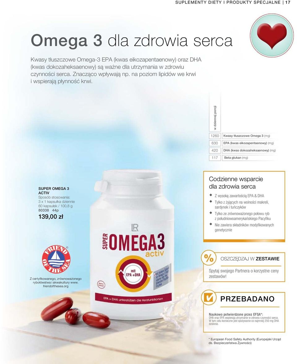 w dziennej porcji 1260 630 420 117 Kwasy tłuszczowe Omega 3 (mg) EPA (kwas eikozapentaenowy) (mg) DHA (kwas dokozaheksaenowy) (mg) Beta glukan (mg) SUPER OMEGA 3 ACTIV Sposób stosowania: 3 x 1