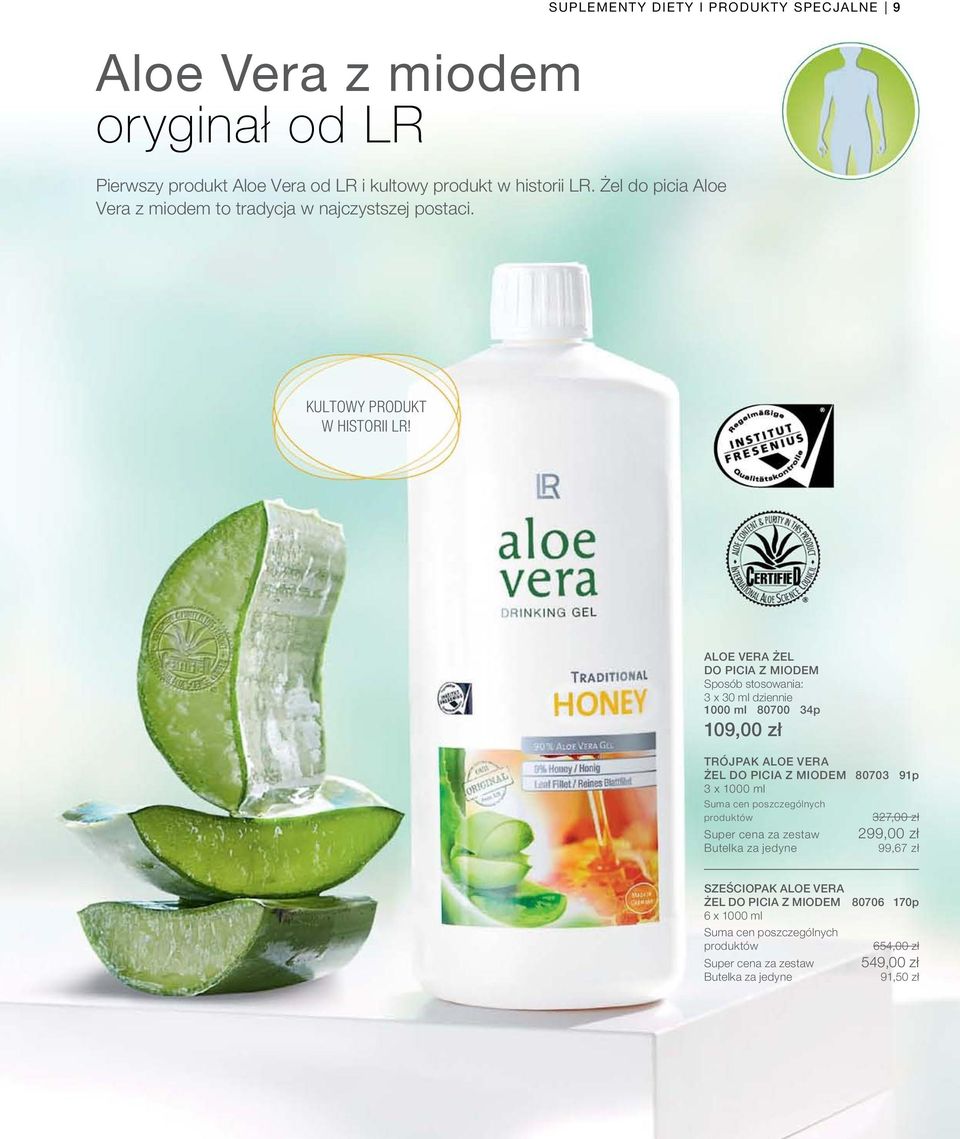 ALOE VERA ŻEL DO PICIA Z MIODEM Sposób stosowania: 3 x 30 ml dziennie 1000 ml 80700 34p 109,00 zł TRÓJPAK ALOE VERA ŻEL DO PICIA Z MIODEM 80703 91p 3 x 1000 ml Suma