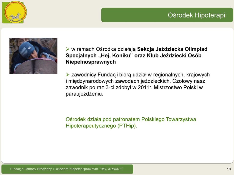 jeździeckich. Czołowy nasz zawodnik po raz 3-ci zdobył w 2011r. Mistrzostwo Polski w paraujeżdżeniu.