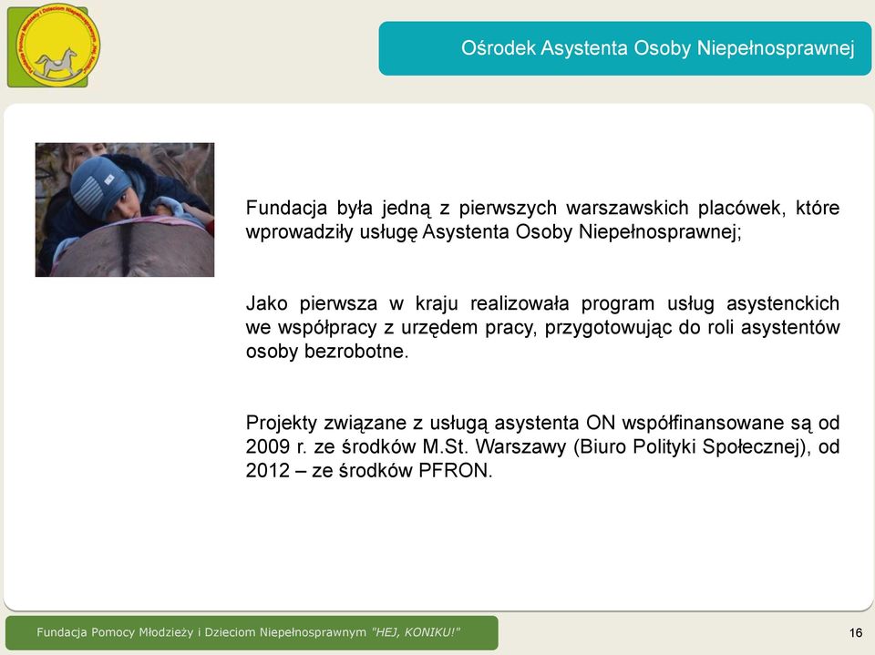 przygotowując do roli asystentów osoby bezrobotne. Projekty związane z usługą asystenta ON współfinansowane są od 2009 r.