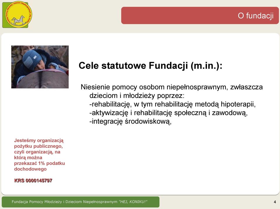 rehabilitację metodą hipoterapii, -aktywizację i rehabilitację społeczną i zawodową, -integrację środowiskową,