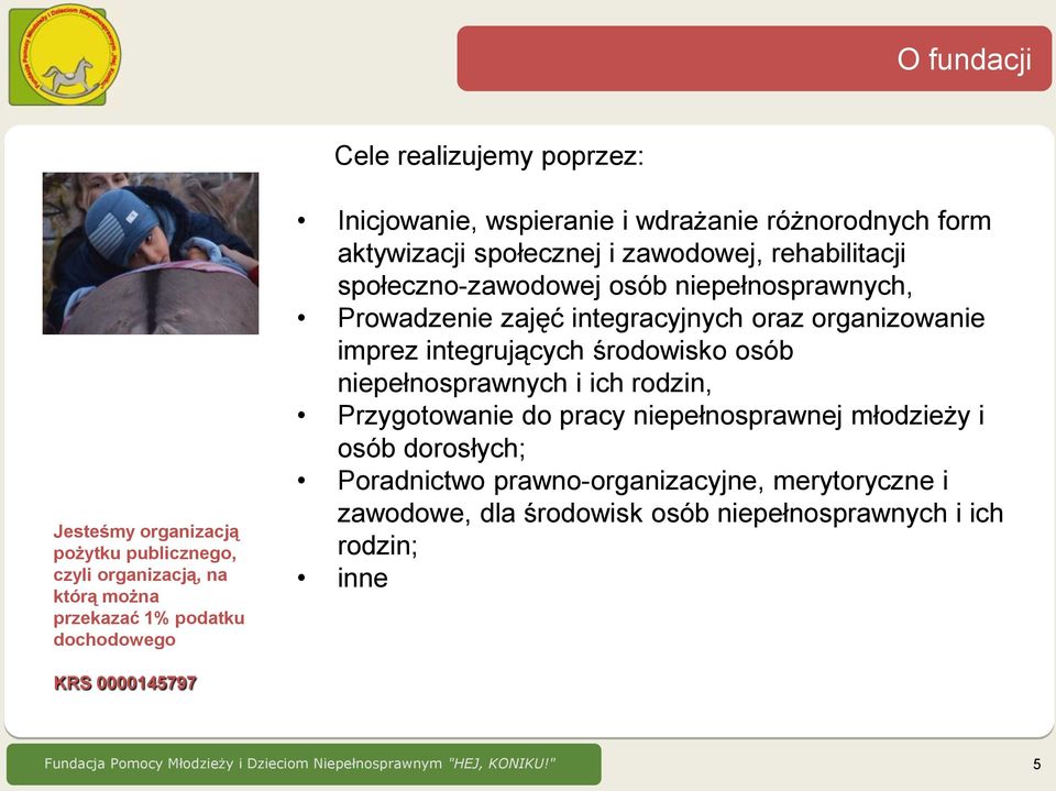 organizowanie imprez integrujących środowisko osób niepełnosprawnych i ich rodzin, Przygotowanie do pracy niepełnosprawnej młodzieży i osób dorosłych; Poradnictwo