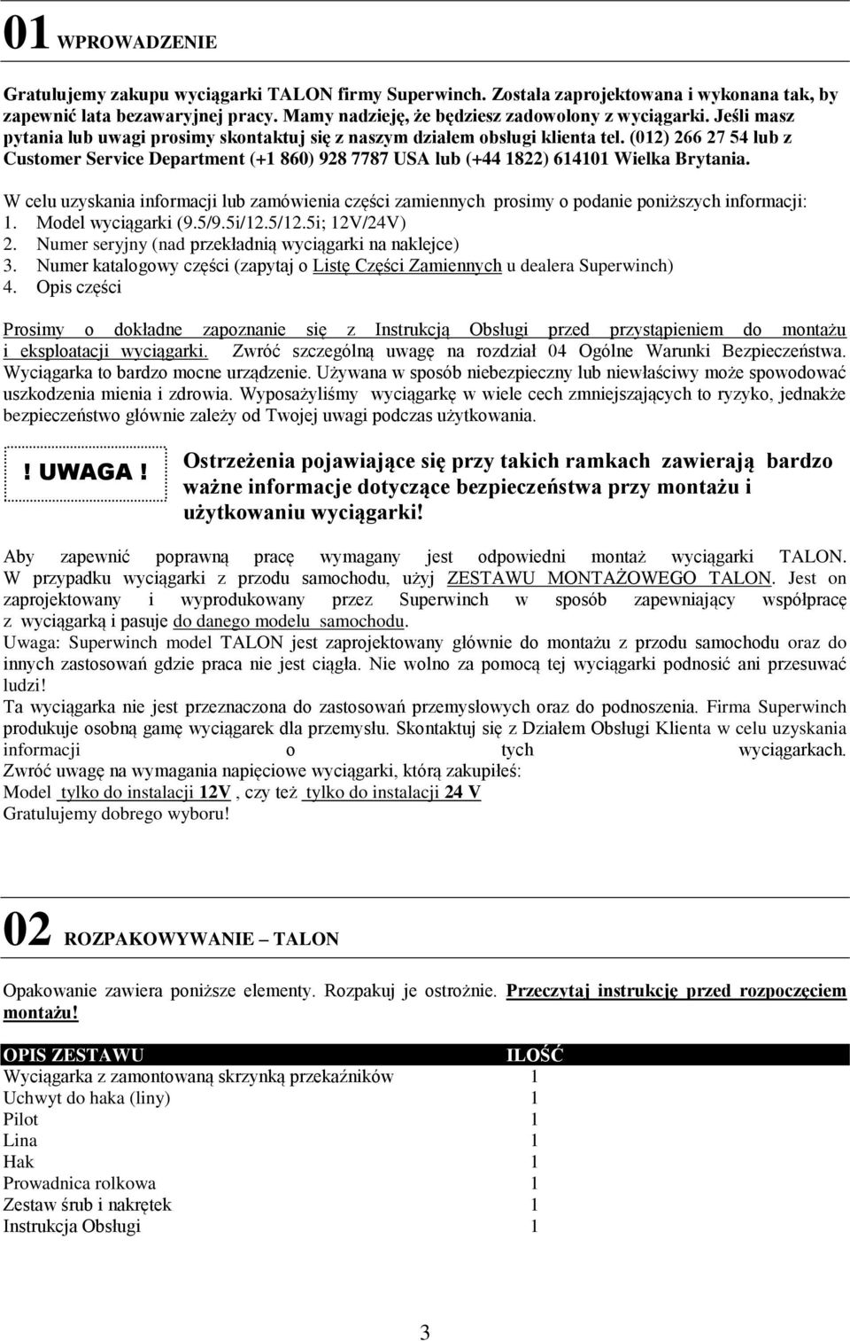 W celu uzyskania informacji lub zamówienia części zamiennych prosimy o podanie poniższych informacji: 1. Model wyciągarki (9.5/9.5i/12.5/12.5i; 12V/24V) 2.