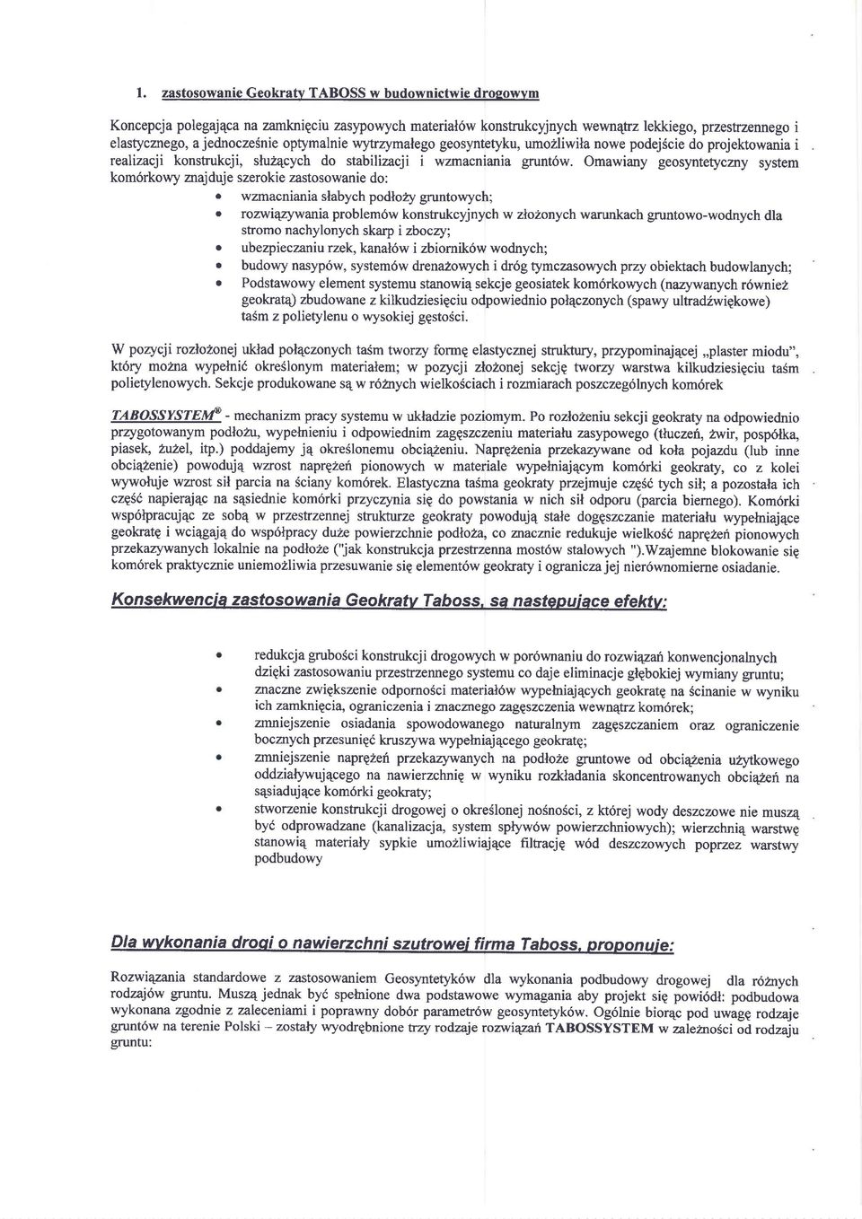 Omawiany geosyntetyczny system kom6rkowy zrajduje szerokie zastosowanie do: o wzrnacniania slabych podlory gruntowych; o rozwiqzywania problem6w konstnrkcyjnych w zlohonych warunkach gruntowo-wodnych