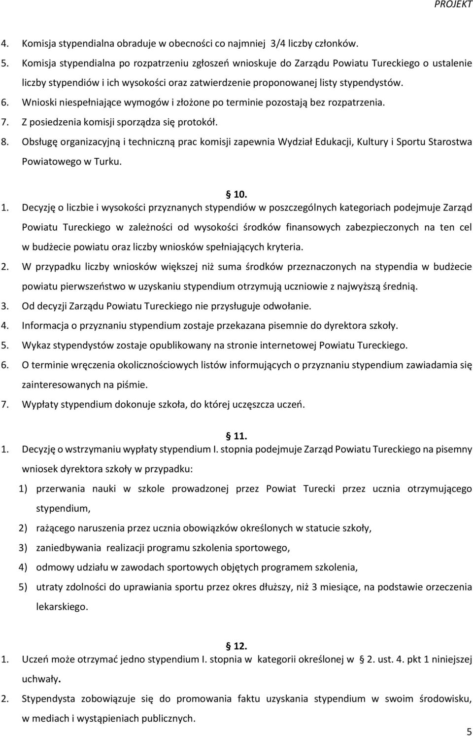 Wnioski niespełniające wymogów i złożone po terminie pozostają bez rozpatrzenia. 7. Z posiedzenia komisji sporządza się protokół. 8.