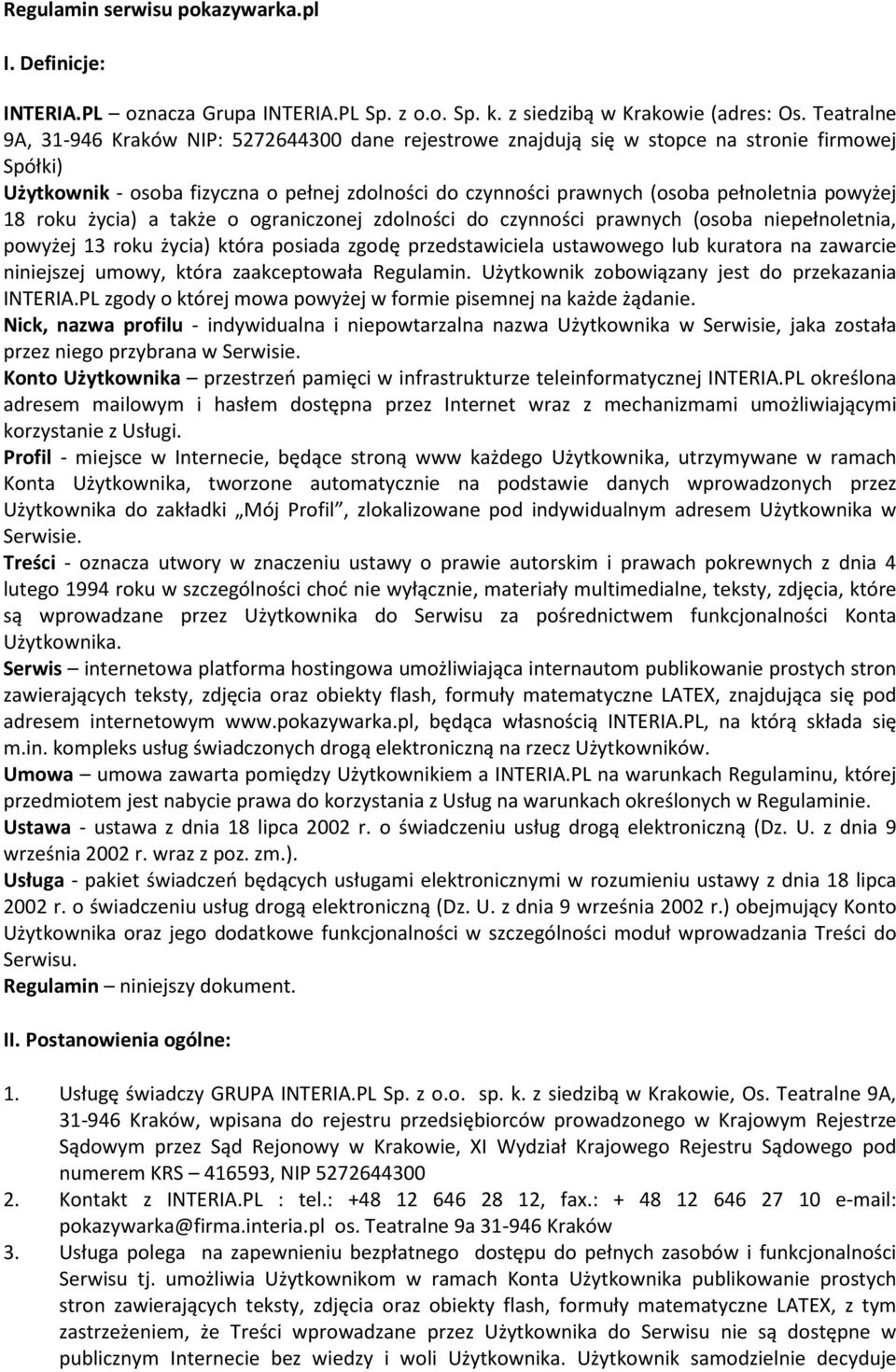 powyżej 18 roku życia) a także o ograniczonej zdolności do czynności prawnych (osoba niepełnoletnia, powyżej 13 roku życia) która posiada zgodę przedstawiciela ustawowego lub kuratora na zawarcie