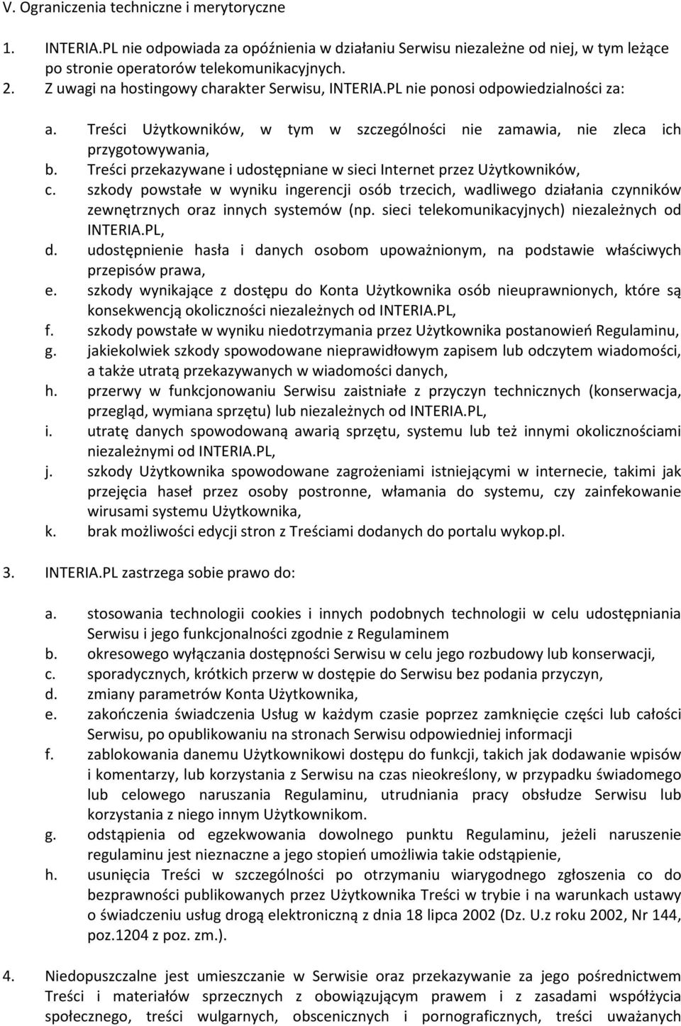 Treści przekazywane i udostępniane w sieci Internet przez Użytkowników, c. szkody powstałe w wyniku ingerencji osób trzecich, wadliwego działania czynników zewnętrznych oraz innych systemów (np.